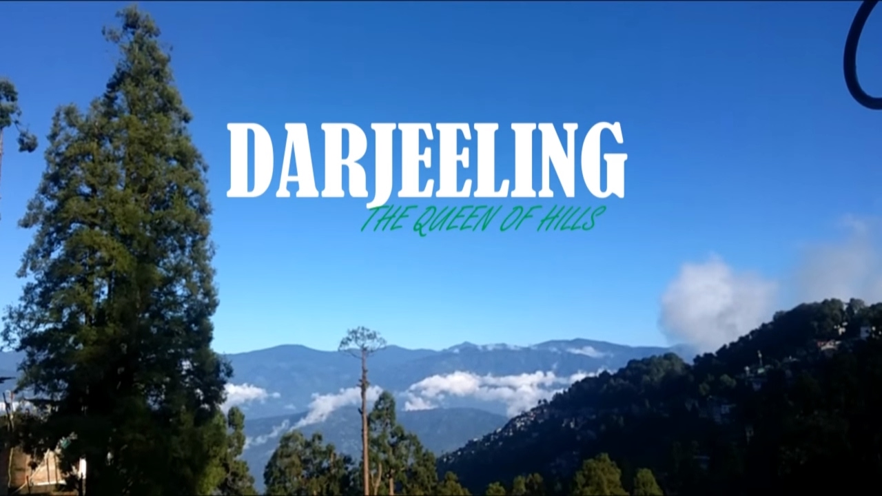 Darjeeling : The Queen of the Hills